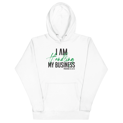 I AM Handling My Business Hoodie (White) - Vision Apparel Inc.